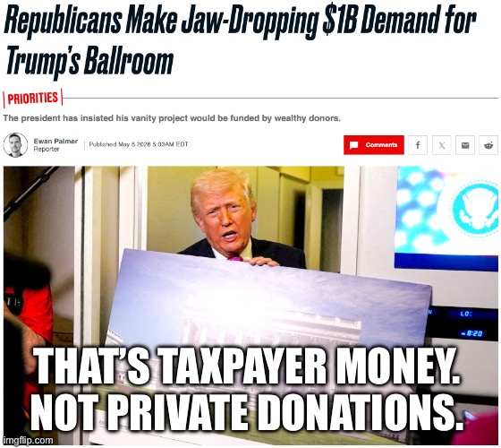 . | That’s taxpayer money. 
Not private donations. | made w/ Imgflip meme maker