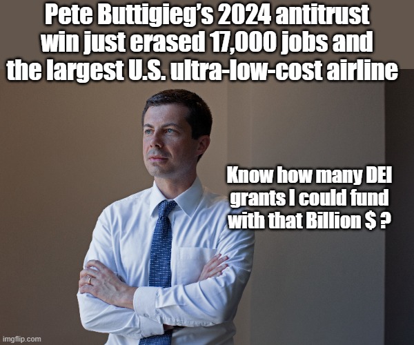 Pete Buttigieg’s 2024 antitrust win just erased 17,000 jobs and the largest U.S. ultra-low-cost airline Know how many DEI grants I could fun | made w/ Imgflip meme maker