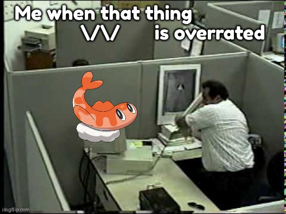 Man breaking Computer | Me when that thing                
               \/\/       is overrated | image tagged in man breaking computer | made w/ Imgflip meme maker