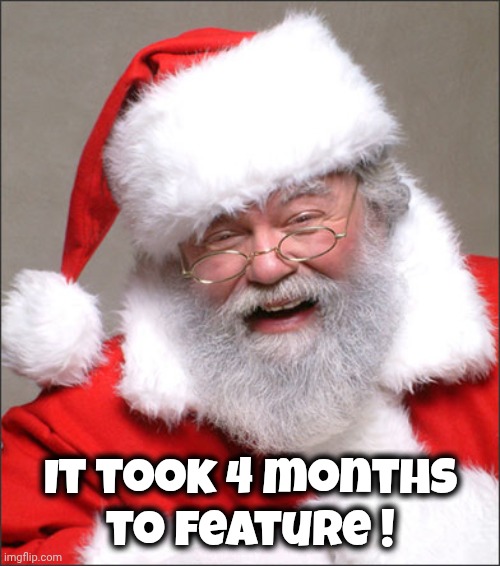 It took 4 months
to feature ! | image tagged in santa laughing | made w/ Imgflip meme maker