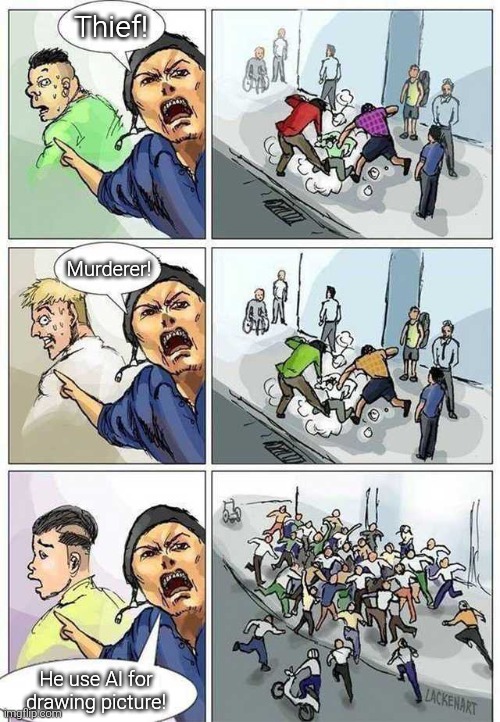 Which is worse? Thief, Murderer or AI? | Thief! Murderer! He use AI for drawing picture! | image tagged in thief murderer,ai | made w/ Imgflip meme maker