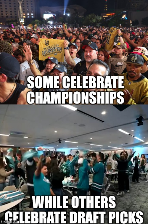 golden knights sharks meme | some celebrate championships; while others celebrate draft picks | image tagged in memes,golden knights,sharks,nhl,sports,lmao | made w/ Imgflip meme maker
