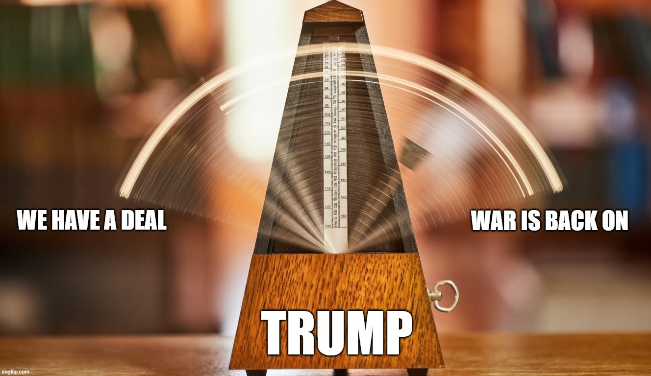 image (4).jpg | war is back on; we have a deal; trump | image tagged in image 4 jpg | made w/ Imgflip meme maker
