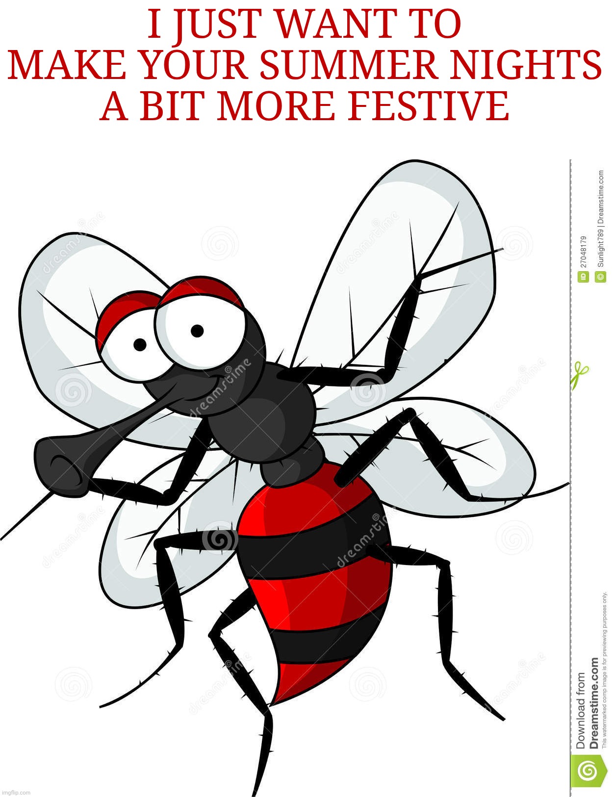 mosquito!!! | I just want to make your summer nights a bit more festive | image tagged in mosquito | made w/ Imgflip meme maker