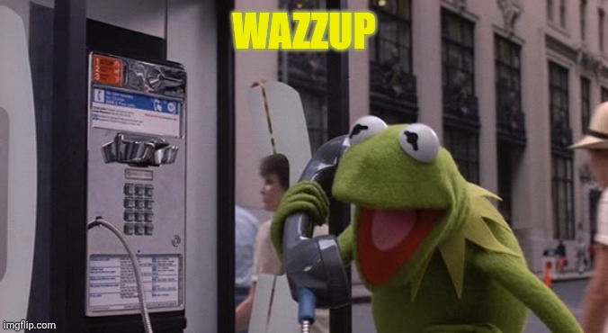 Kermit Phone | Wazzup | image tagged in kermit phone | made w/ Imgflip meme maker
