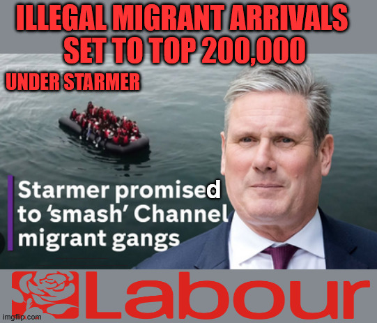 Illegal Migrant Arrivals Set To Top 200,000 under Labour | Illegal Migrant Arrivals 
Set To Top 200,000; Under Starmer; d; #Immigration #Starmerout #Labour #KeirStarmer #labourisdead #nevervotelabour #Antisemitism #Savile #Paedo #Worboys #GroomingGangs #Paedophile #IllegalImmigration #Immigrants #Invasion #StarmerResign #strikes #DigitalID #ID 
Starmerout Labour Starmer Mandelson Rayner Blair KeirStarmer labourisdead Illegal Immigration Immigrants Invasion StarmerResign Island of strangers Lucy Connolly Two-Tier Justice Andy Burnham Hadush Kebatu Iranian immigrant | image tagged in starmer smash gangs,labour,lies liar,mandelson,local elections | made w/ Imgflip meme maker