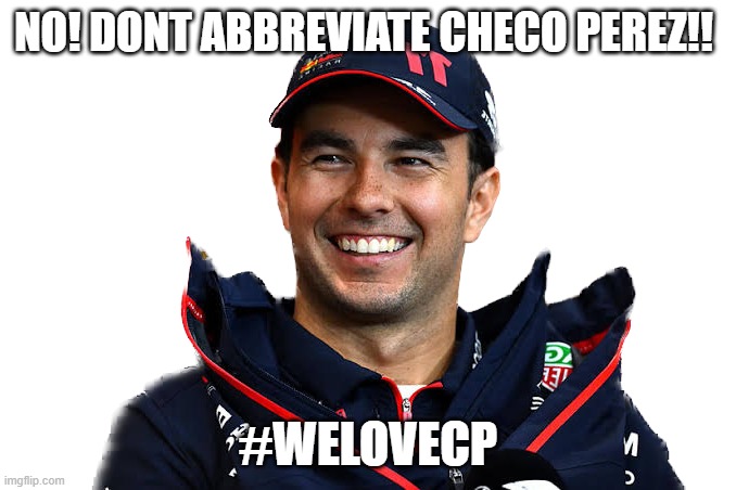 checo perez=cp | NO! dont abbreviate checo perez!! #welovecp | image tagged in sergio perez | made w/ Imgflip meme maker