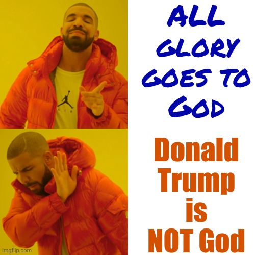 Trump THINKS He's God But That's Mental Illness.  It's Not Reality Or Even Maga's Alternative To Reality | ALL glory
goes to
God; Donald Trump is NOT God | image tagged in memes,drake hotline bling,impeach trump,lock him up,maga,special kind of stupid | made w/ Imgflip meme maker
