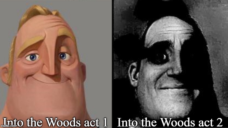Traumatized Mr. Incredible | Into the Woods act 1; Into the Woods act 2 | image tagged in traumatized mr incredible,into the woods | made w/ Imgflip meme maker