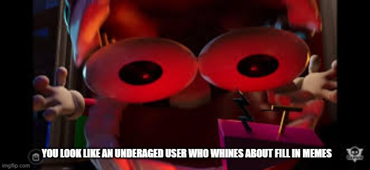 YOU LOOK CONVOLUTED | you look like an underaged user who whines about fill in memes | image tagged in you look convoluted | made w/ Imgflip meme maker