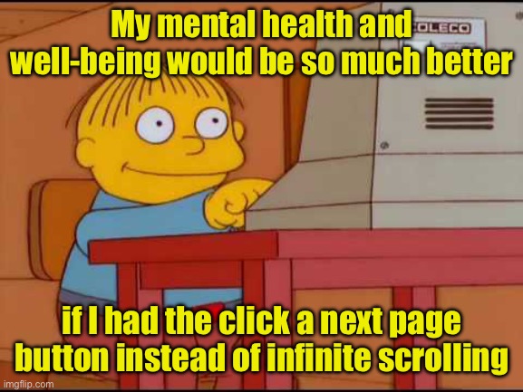 Kids in New Mexico using Facebook | My mental health and well-being would be so much better; if I had the click a next page button instead of infinite scrolling | image tagged in ralph computer,meta,lawsuit,facebook | made w/ Imgflip meme maker