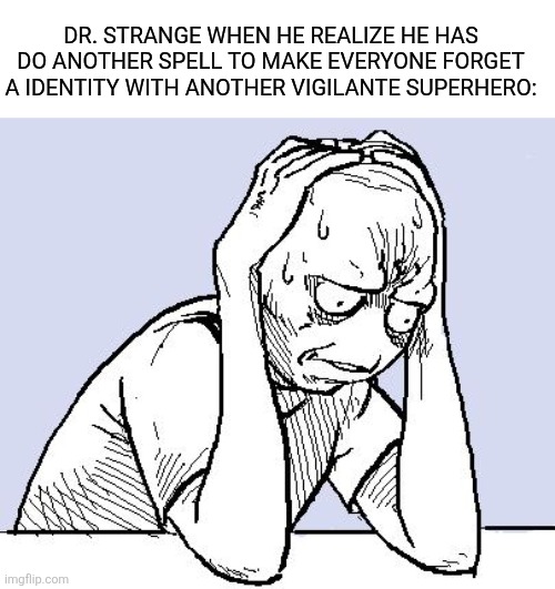 Poor Dr. Strange | Dr. Strange when he realize he has do another spell to make everyone forget a identity with another vigilante Superhero: | image tagged in memes,funny,marvel,doctor strange,daredevil,disney plus | made w/ Imgflip meme maker