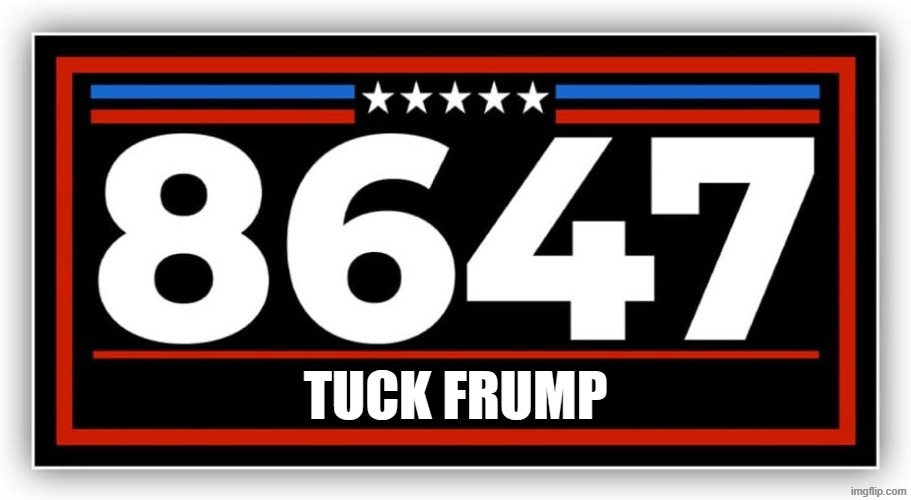 TUCK FRUMP | TUCK FRUMP | image tagged in 8647,tuck frump,donald trump,jeffrey epstein,political meme,political humor | made w/ Imgflip meme maker
