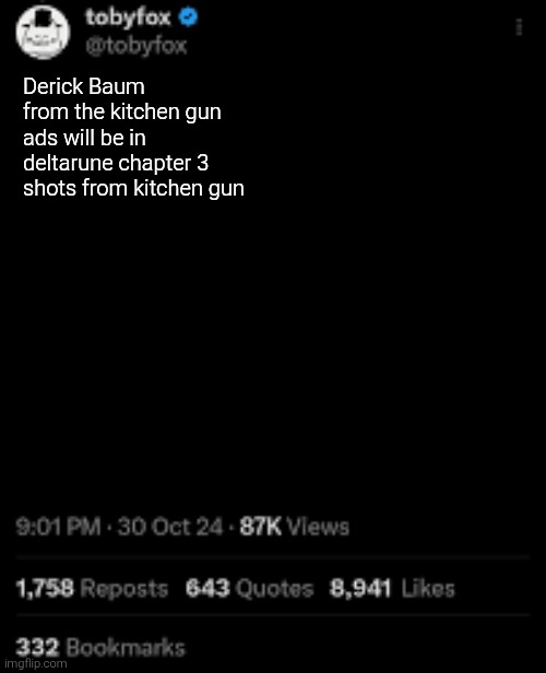 Toby fox post | Derick Baum from the kitchen gun ads will be in deltarune chapter 3 shots from kitchen gun | image tagged in toby fox post | made w/ Imgflip meme maker