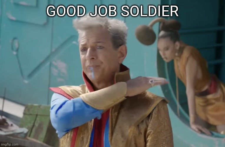 Jeff Goldblum Pat on the Back | Good job soldier | image tagged in jeff goldblum pat on the back | made w/ Imgflip meme maker