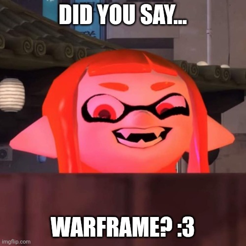 Did you say woomy? | Did you say... Warframe? :3 | image tagged in did you say woomy | made w/ Imgflip meme maker