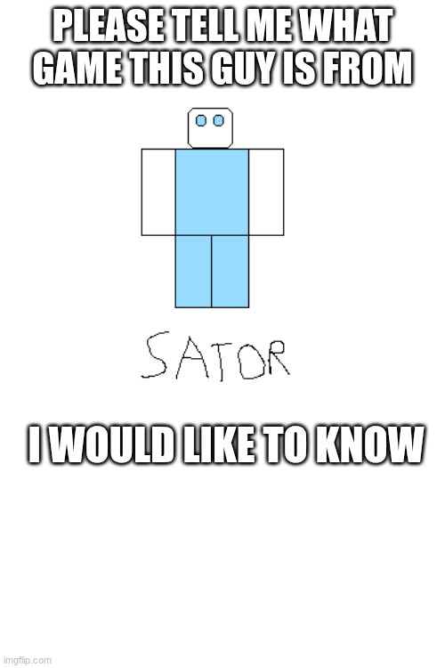 A character from a roblox game I played ages ago (I made the art myself) | Please tell me what game this guy is from; I would like to know | image tagged in roblox | made w/ Imgflip meme maker