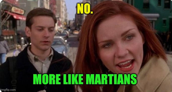 Tobey Maguire | No. More like martians | image tagged in tobey maguire | made w/ Imgflip meme maker