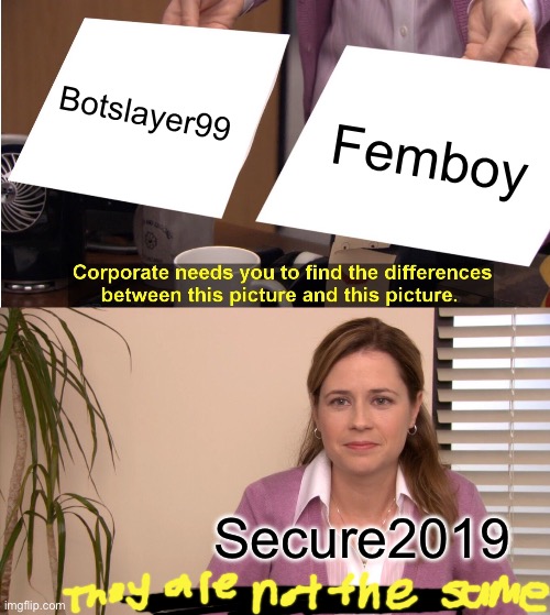 Hmm… | Botslayer99; Femboy; Secure2019 | image tagged in memes,theyre not the same | made w/ Imgflip meme maker