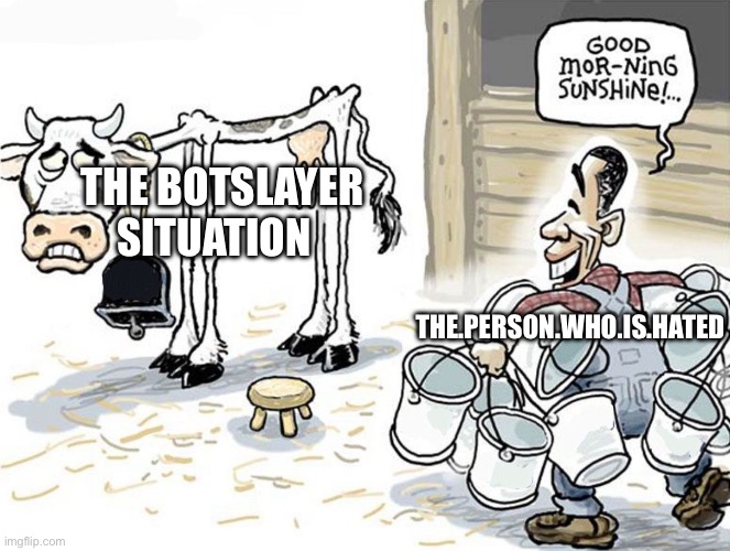 Repetitive | The.person.who.is.hated The botslayer situation | image tagged in milking the cow | made w/ Imgflip meme maker
