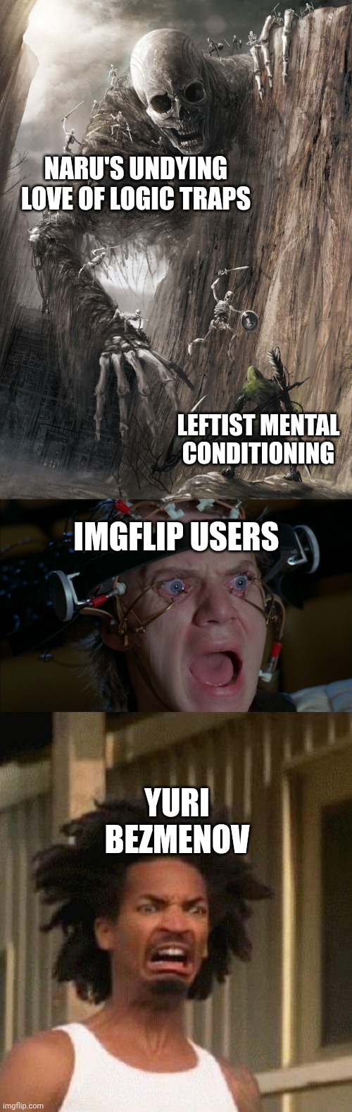 And the number one reason Kiwi Farms fears me is... | Naru's undying love of logic traps; Leftist mental conditioning; Imgflip users; Yuri bezmenov | image tagged in giant monster,clockwork orange,disgusted face,brainwashing | made w/ Imgflip meme maker