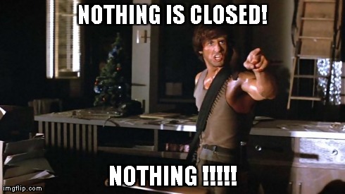 NOTHING IS CLOSED! NOTHING !!!!! | made w/ Imgflip meme maker