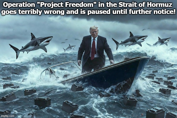 Remember Trump's bizarre rant about being electrocuted by a sinking boat's battery or being attacked by sharks? | Operation "Project Freedom" in the Strait of Hormuz 
goes terribly wrong and is paused until further notice! | image tagged in donald trump,strait of hormuz,sharks,electric boat,battery,electrocution | made w/ Imgflip meme maker