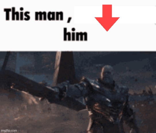 image tagged in this man _____ him | made w/ Imgflip meme maker