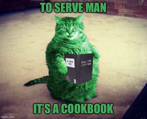 Best RayCat Meme Eva | To serve man; It’s a cookbook | image tagged in best raycat meme eva | made w/ Imgflip meme maker