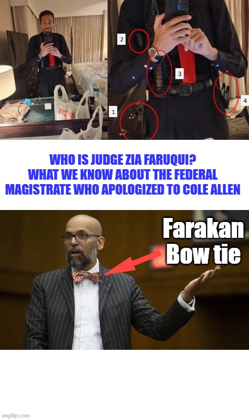Who is Judge Zia Faruqui? What we know about the federal magistrate who apologized to Cole Allen; Farakan Bow tie | made w/ Imgflip meme maker
