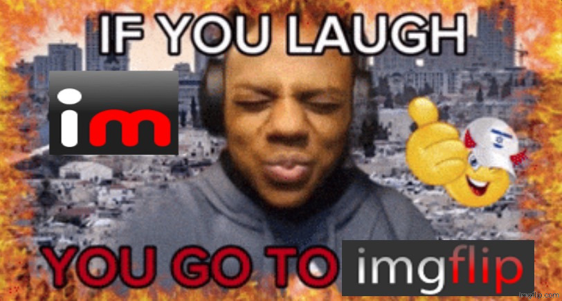 "msmgsite is underwhelming af" as if the site didn't come out only a month ago and isn't still awaiting new features | image tagged in if you laugh you go to imgflip | made w/ Imgflip meme maker