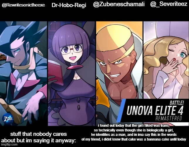 rewrite, drhoboregi, kira, and severiteez shared temp | i found out today that the girl i liked was trans, so technically even though she is biologically a girl, he identifies as a man, and in ima say this in the words of my friend, i didnt know that cake was a bannana cake until today | image tagged in rewrite drhoboregi kira and severiteez shared temp | made w/ Imgflip meme maker