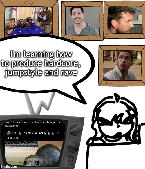 TV temp | I'm learning how to produce hardcore, jumpstyle and rave | image tagged in tv temp | made w/ Imgflip meme maker