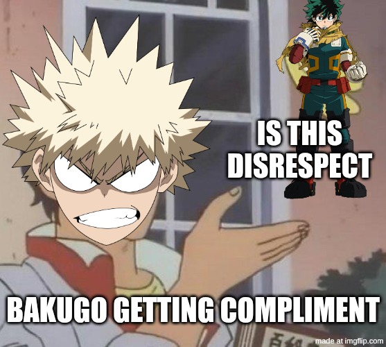 is this disrespect | is this disrespect; bakugo getting compliment | image tagged in memes,is this a pigeon | made w/ Imgflip meme maker