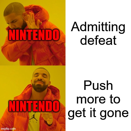 Drake Hotline Bling Meme | Admitting defeat Push more to get it gone Nintendo Nintendo | image tagged in memes,drake hotline bling | made w/ Imgflip meme maker