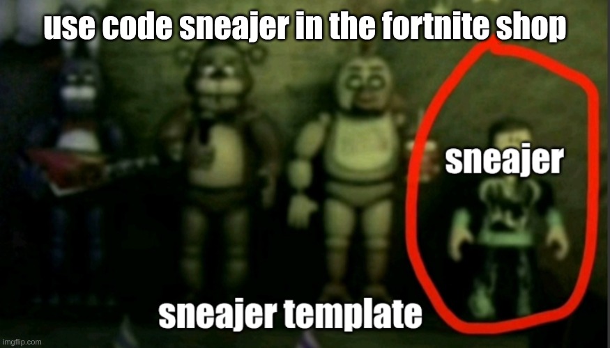 sneaker template | use code sneajer in the fortnite shop | image tagged in sneaker template | made w/ Imgflip meme maker