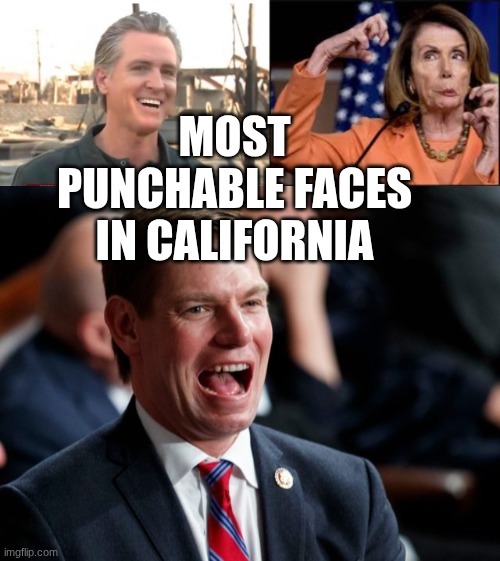 Who deserves the award for #1? | most punchable faces in california | image tagged in gavin newsom,crazy nancy pelosi,eric swalwell | made w/ Imgflip meme maker