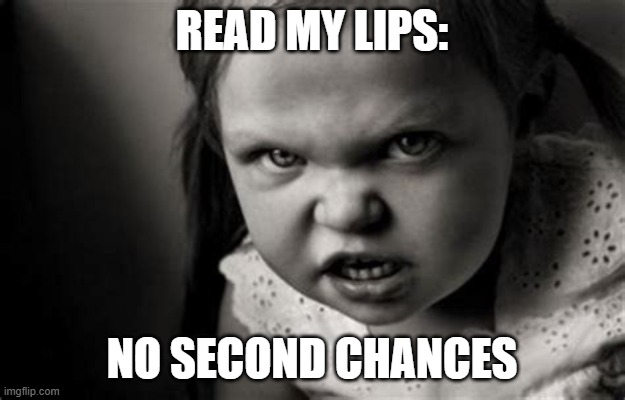Alice Malice | read my lips:; no second chances | image tagged in second chances | made w/ Imgflip meme maker