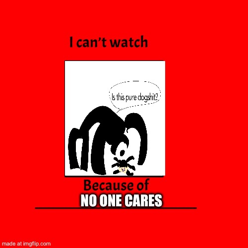 dogshit | No one cares | image tagged in ruin this fill in meme 471 | made w/ Imgflip meme maker