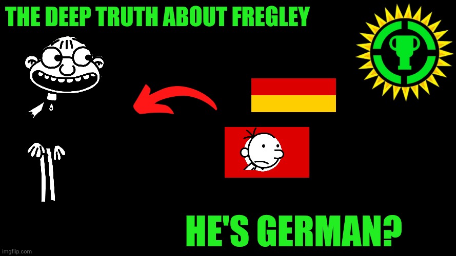 Fannon Theory about fregley! Put info in comments! | The deep truth about fregley; He's German? | image tagged in game theory thumbnail,german,fregley,doawk,diary of a wimpy kid | made w/ Imgflip meme maker