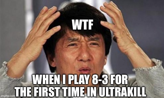 Fraud is amazing but strange | wtf; When I play 8-3 for the first time in ultrakill | image tagged in jackie chan wtf,ultrakill,fun,gaming | made w/ Imgflip meme maker