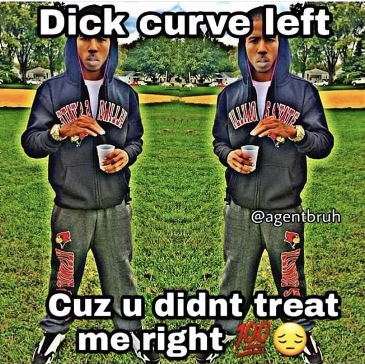 dick curve left, cuz u didn't treat me right Blank Meme Template