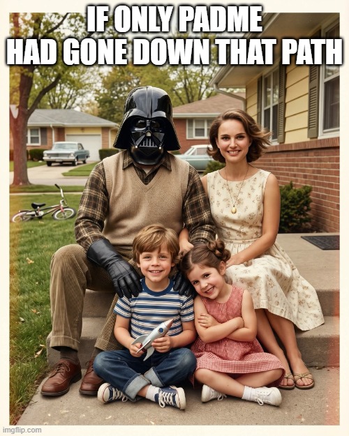 Skywalker Family | If only padme had gone down that path | image tagged in star wars,skywalker | made w/ Imgflip meme maker
