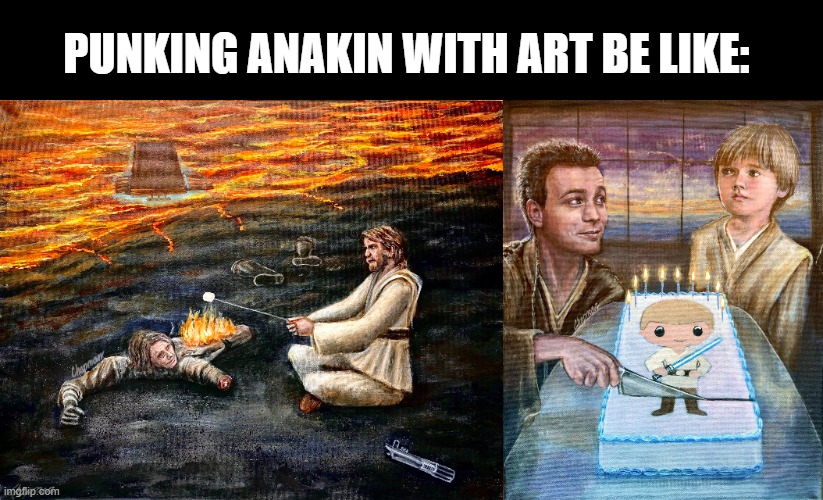 Anakin Art | Punking anakin with art be like: | image tagged in star wars,anakin skywalker | made w/ Imgflip meme maker