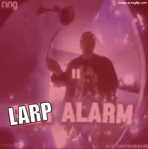 LARP | made w/ Imgflip meme maker