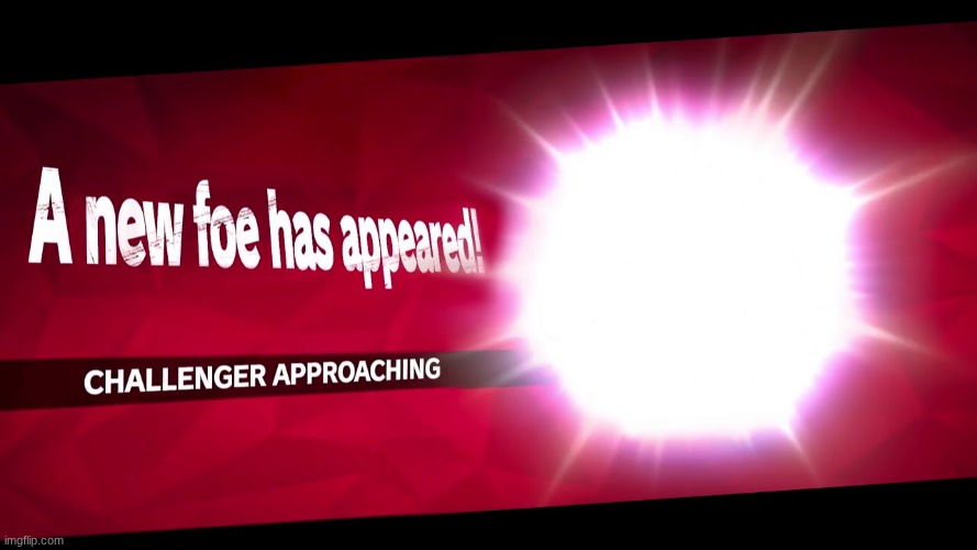 Super Smash Bros. Challenger Approaching | image tagged in super smash bros challenger approaching | made w/ Imgflip meme maker