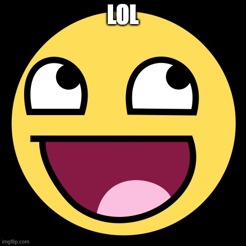 Epic Face | LOL | image tagged in epic face | made w/ Imgflip meme maker