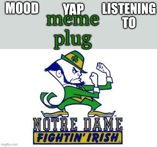 memeplug | meme plug | image tagged in notre_dame_fan102's second announcement temp,memeplug | made w/ Imgflip meme maker