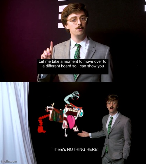 There's NOTHING HERE! | image tagged in there's nothing here | made w/ Imgflip meme maker