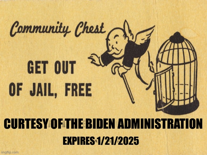 Get out of jail free card Monopoly | Expires 1/21/2025 Curtesy of the Biden administration | image tagged in get out of jail free card monopoly | made w/ Imgflip meme maker
